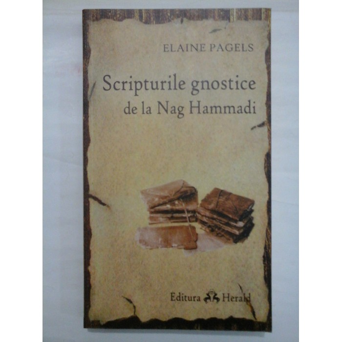 SCRIPTURILE GNOSTICE DE LA NAG HAMMADI - ELAINE PAGELS SCRIPTURILE GNOSTICE DE LA NAG HAMMADI - ELAINE PAGELS